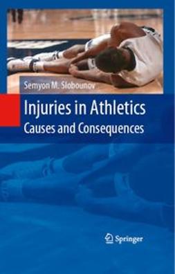 Slobounov, Semyon - Injuries in Athletics: Causes and Consequences, e-kirja