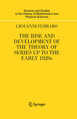Ferraro, Giovanni - The Rise and Development of the Theory of Series up to the Early 1820s, ebook