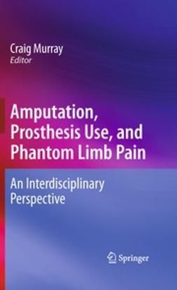 Murray, Craig - Amputation, Prosthesis Use, and Phantom Limb Pain, e-kirja