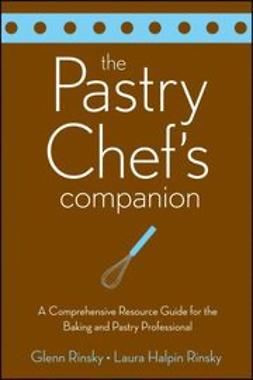 Rinsky, Glenn - The Pastry Chef's Companion: A Comprehensive Resource Guide for the Baking and Pastry Professional, e-kirja