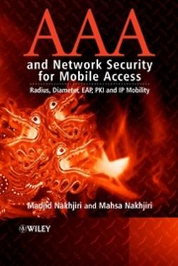 Nakhjiri, Madjid - AAA and Network Security for Mobile Access: Radius, Diameter, EAP, PKI and IP Mobility, e-bok