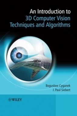 Cyganek, Boguslaw - An Introduction to 3D Computer Vision Techniques and Algorithms, ebook