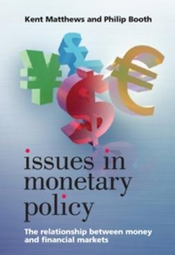 Booth, Philip M. - Issues in Monetary Policy: The Relationship Between Money and the Financial Markets, ebook