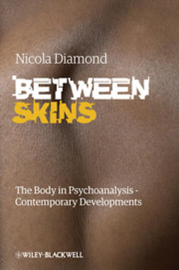 Diamond, Nicola - Between Skins: The Body in Psychoanalysis - Contemporary Developments, ebook