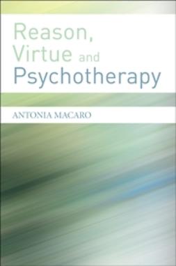 Macaro, Antonia - Reason, Virtue and Psychotherapy, e-kirja