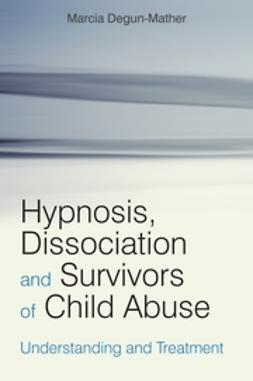 Degun-Mather, Marcia - Hypnosis, Dissociation and Survivors of Child Abuse: Understanding and Treatment, ebook