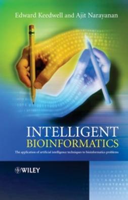 Keedwell, Edward - Intelligent Bioinformatics: The Application of Artificial Intelligence Techniques to Bioinformatics Problems, e-bok