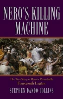 Dando-Collins, Stephen - Nero's Killing Machine: The True Story of Rome's Remarkable 14th Legion, e-kirja
