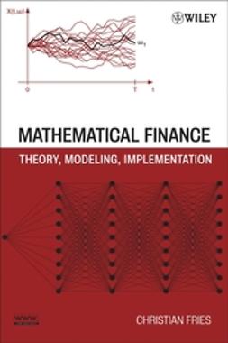 Fries, Christian - Mathematical Finance: Theory, Modeling, Implementation, e-bok