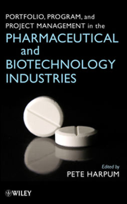 Harpum, Pete - Portfolio, Program, and Project Management in the Pharmaceutical and Biotechnology Industries, ebook