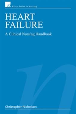 Nicholson, Christopher - Heart Failure: A Clinical Nursing Handbook, ebook