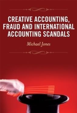 Jones, Michael J. - Creative Accounting, Fraud and International Accounting Scandals, ebook