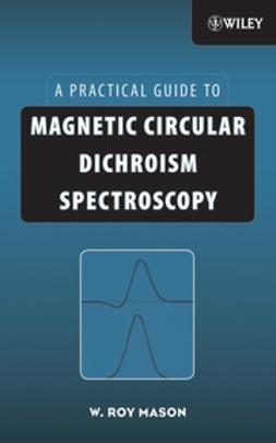 Mason, W. Roy - Magnetic Circular Dichroism Spectroscopy, ebook