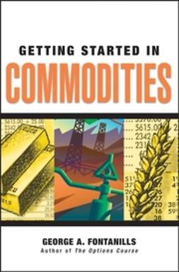 Fontanills, George A. - Getting Started in Commodities, ebook