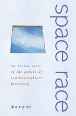 Taylor, Jim - Space Race: An Inside View of the Future of Communications Planning, ebook
