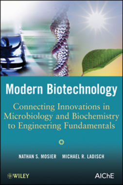 Mosier, Nathan S. - Modern Biotechnology : Connecting Innovations in Microbiology and Biochemistry to Engineering Fundamentals, e-kirja