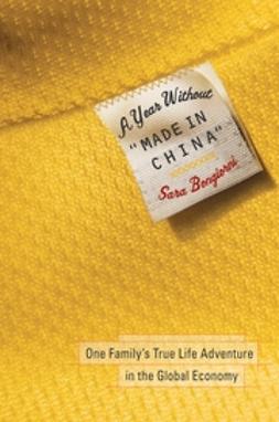 Bongiorni, Sara - A Year Without "Made in China": One Family's True Life Adventure in the Global Economy, e-bok