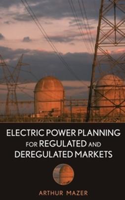 Mazer, Arthur - Electric Power Planning for Regulated and Deregulated Markets, ebook