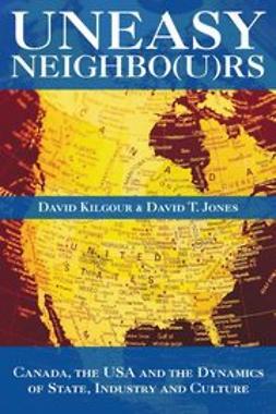 Jones, David T - Uneasy Neighbors: Canada, The USA and the Dynamics of State, Industry and Culture, e-bok