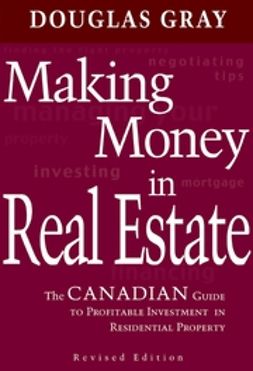 Gray, Douglas - Making Money in Real Estate: The Canadian Guide to Profitable Investment in Residential Property, Revised Edition ePDF, e-bok