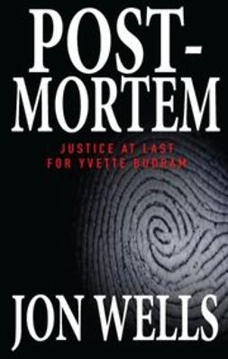 Wells, Jon - Post-Mortem: Justice at Last for Yvette Budram, ebook