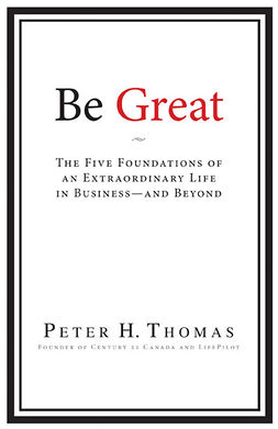 Thomas, Peter H. - Be Great: The Five Foundations of an Extraordinary Life in Business - and Beyond, ebook