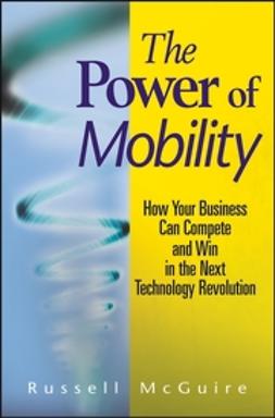 McGuire, Russell - The Power of Mobility: How Your Business Can Compete and Win in the Next Technology Revolution, e-bok