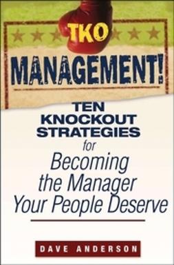 Anderson, Dave - TKO Management!: Ten Knockout Strategies for Becoming the Manager Your People Deserve, e-kirja