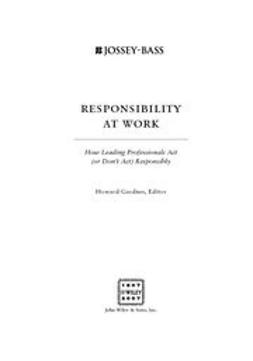 Gardner, Howard - Responsibility at Work: How Leading Professionals Act (or Don't Act) Responsibly, e-bok