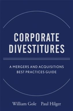 Gole, William J. - Corporate Divestitures : A Mergers and Acquisitions Best Practices Guide, ebook