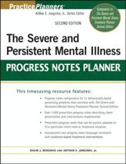 Jongsma, Arthur E. - The Severe and Persistent Mental Illness Progress Notes Planner, e-bok