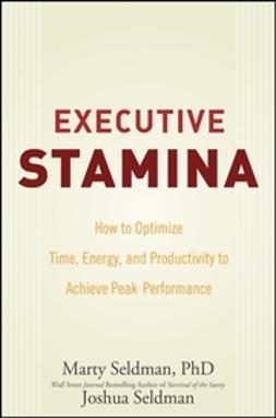 Seldman, Joshua - Executive Stamina: How to Optimize Time, Energy, and Productivity to Achieve Peak Performance, e-kirja