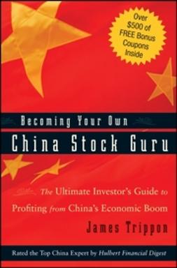 Trippon, James - Becoming Your Own China Stock Guru: The Ultimate Investor's Guide to Profiting from China's Economic Boom, ebook