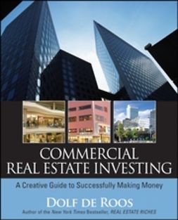 Roos, Dolf de - Commercial Real Estate Investing: A Creative Guide to Succesfully Making Money, ebook