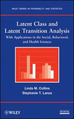 Collins, Linda M. - Latent Class and Latent Transition Analysis: With Applications in the Social, Behavioral, and Health Sciences, ebook