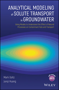 Goltz, Mark - Analytical Modeling of Solute Transport in Groundwater: Using Models to Understand the Effect of Natural Processes on Contaminant Fate and Transport, ebook