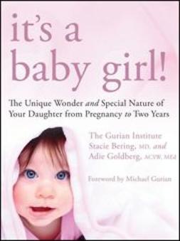 Institute, The Gurian - It's a Baby Girl!: The Unique Wonder and Special Nature of Your Daughter From Pregnancy to Two Years, e-bok