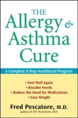 Pescatore, Fred - The Allergy and Asthma Cure: A Complete 8-Step Nutritional Program, ebook