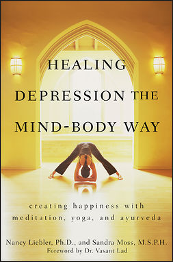 Liebler, Nancy - Healing Depression the Mind-Body Way: Creating Happiness with Meditation, Yoga, and Ayurveda, e-kirja