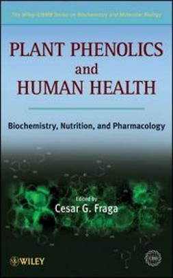 Fraga, Cesar G. - Plant Phenolics and Human Health : Biochemistry, Nutrition and Pharmacology, ebook