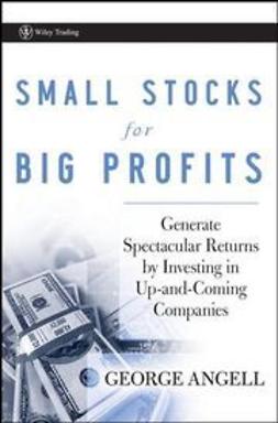 Angell, George - Small Stocks for Big Profits: Generate Spectacular Returns by Investing in Up-and-Coming Companies, ebook