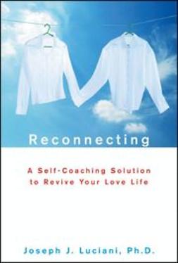 Luciani, Joseph J. - Reconnecting: A Self-Coaching Solution to Revive Your Love Life, e-kirja
