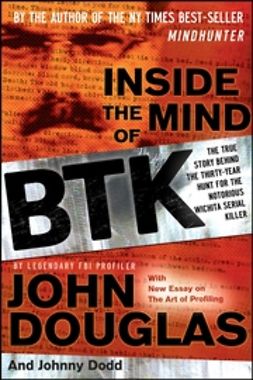 Dodd, Johnny - Inside the Mind of BTK: The True Story Behind the Thirty-Year Hunt for the Notorious Wichita Serial Killer, ebook
