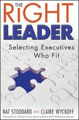 Stoddard, Nat - The Right Leader: Selecting Executives Who Fit, ebook