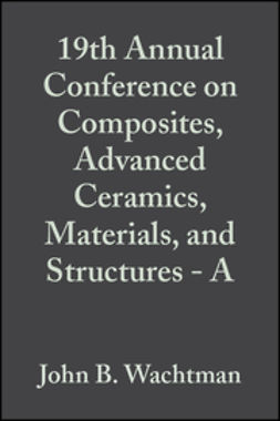  - 19th Annual Conference on Composites, Advanced Ceramics, Materials, and Structures- A: Ceramic Engineering and Science Proceedings, Volume 16, Issue 4, ebook