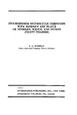 Bambas, L. L. - The Chemistry of Heterocyclic Compounds, Five Member Heterocyclic Compounds with Nitrogen & Sulfur or Nitrogen, Sulfur and Oxygen Except Thiazole, e-kirja