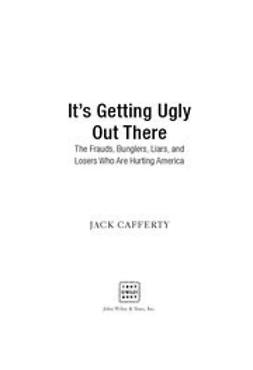 Cafferty, Jack - It's Getting Ugly Out There: The Frauds, Bunglers, Liars, and Losers Who Are Hurting America, e-kirja