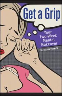 Vranich, Belisa - Get a Grip: Your Two Week Mental Makeover, ebook