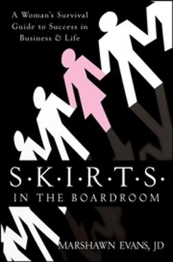 Evans, Marshawn - S.K.I.R.T.S in the Boardroom: A Woman's Survival Guide to Success in Business and Life, ebook
