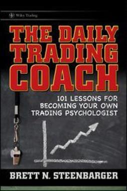 Steenbarger, Brett N. - The Daily Trading Coach: 101 Lessons for Becoming Your Own Trading Psychologist, ebook
